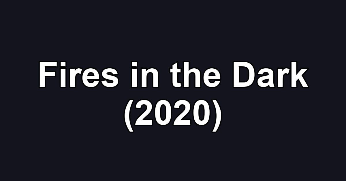 Fires in the Dark (2020)