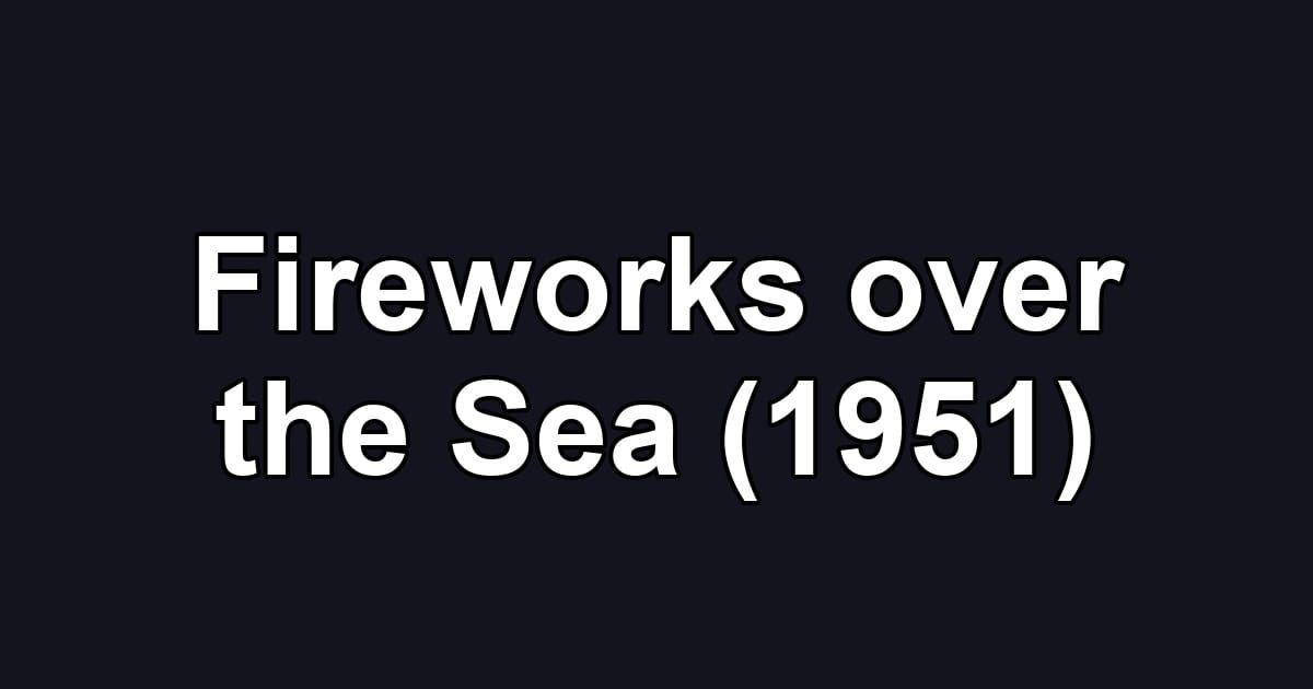Fireworks over the Sea (1951)