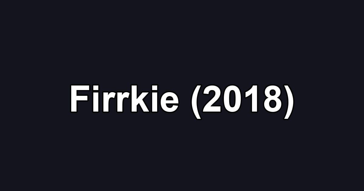 Firrkie (2018)