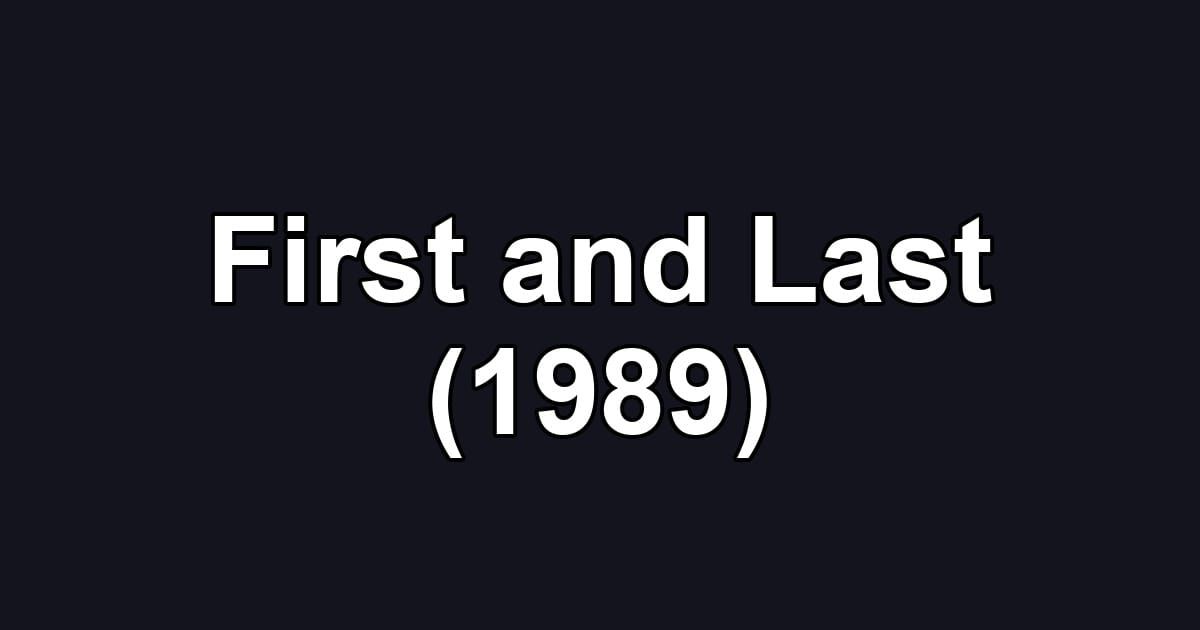 First and Last (1989)