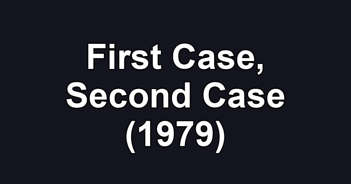 First Case, Second Case (1979)