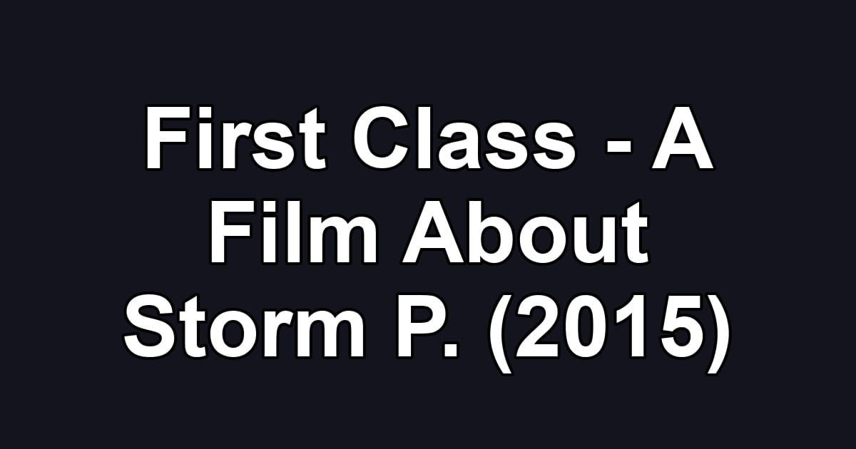 First Class - A Film About Storm P. (2015)