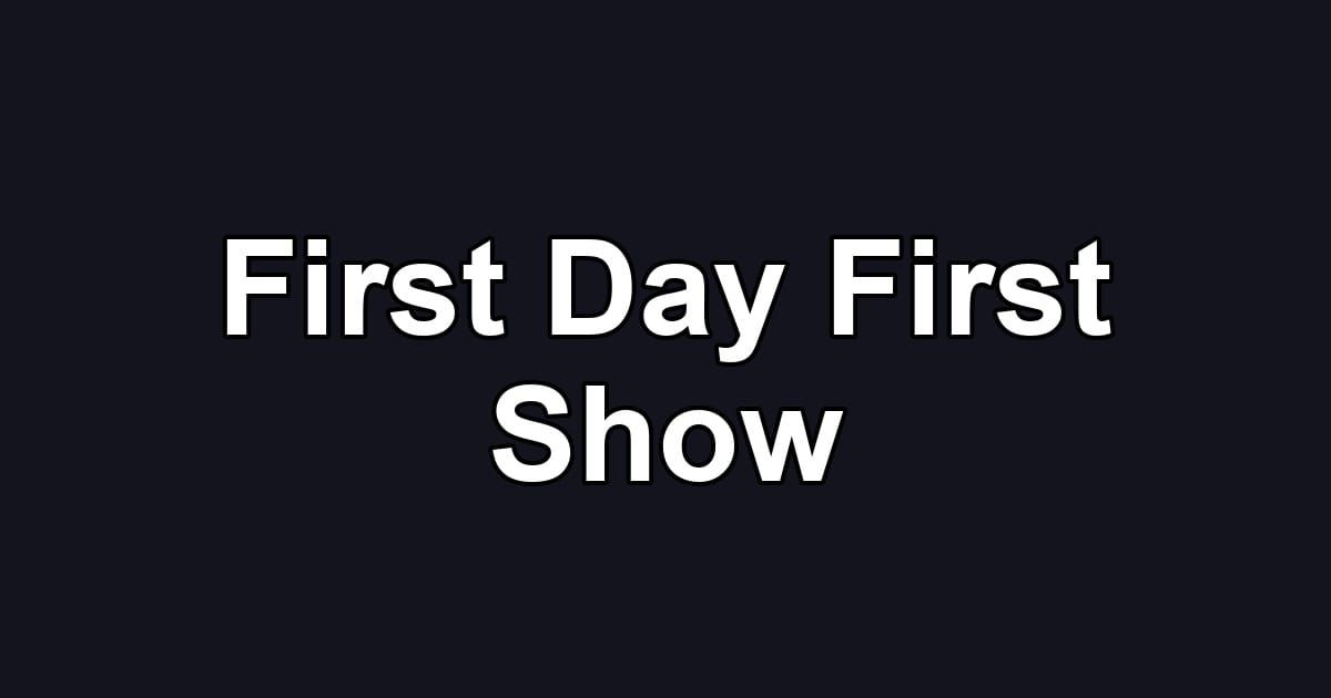 First Day First Show