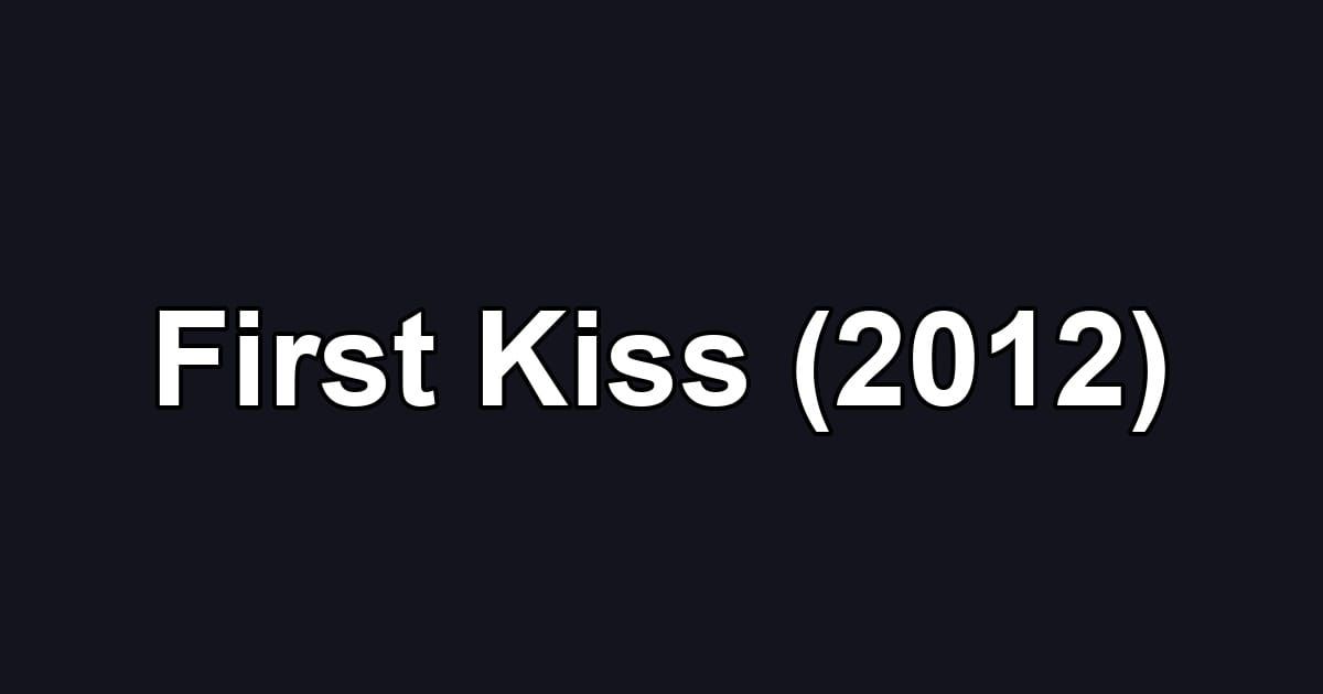 First Kiss (2012)