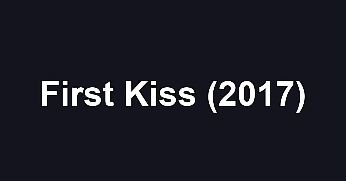 First Kiss (2017)