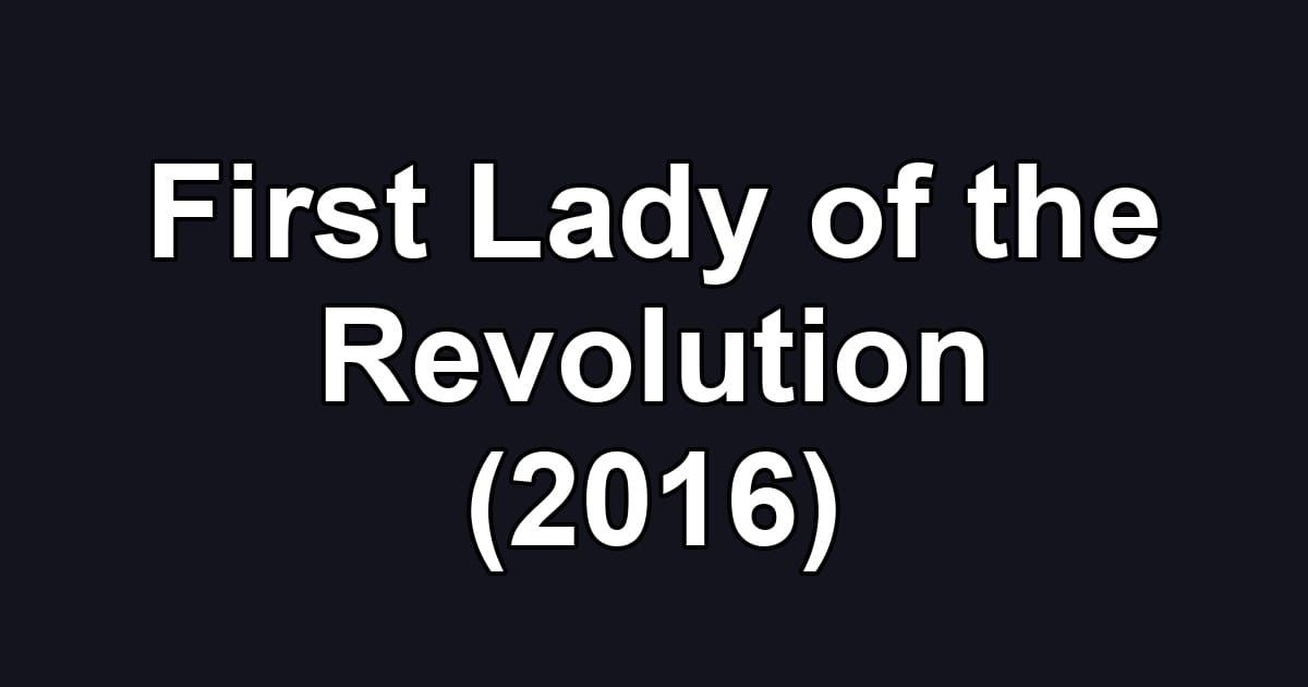 First Lady of the Revolution (2016)