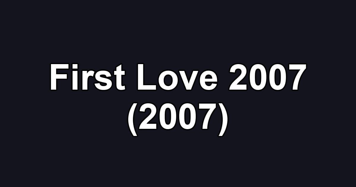 First Love 2007 (2007)