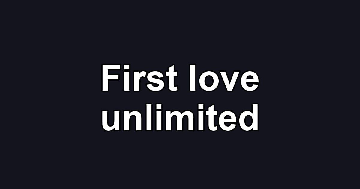 First love unlimited