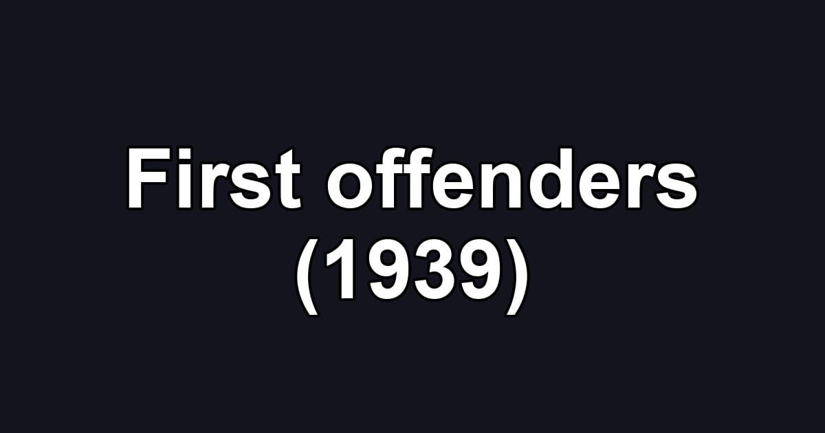 First offenders (1939)
