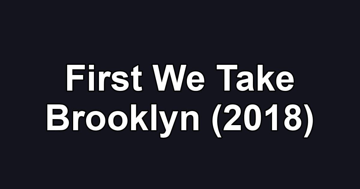 First We Take Brooklyn (2018)