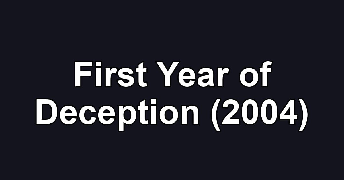First Year of Deception (2004)