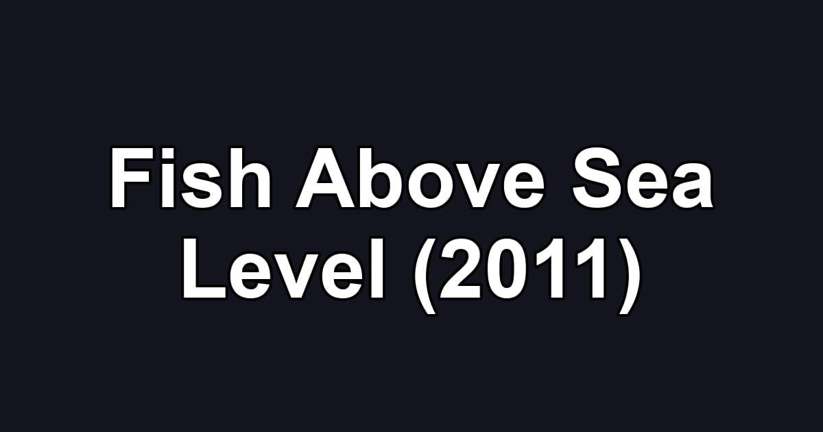 Fish Above Sea Level (2011)