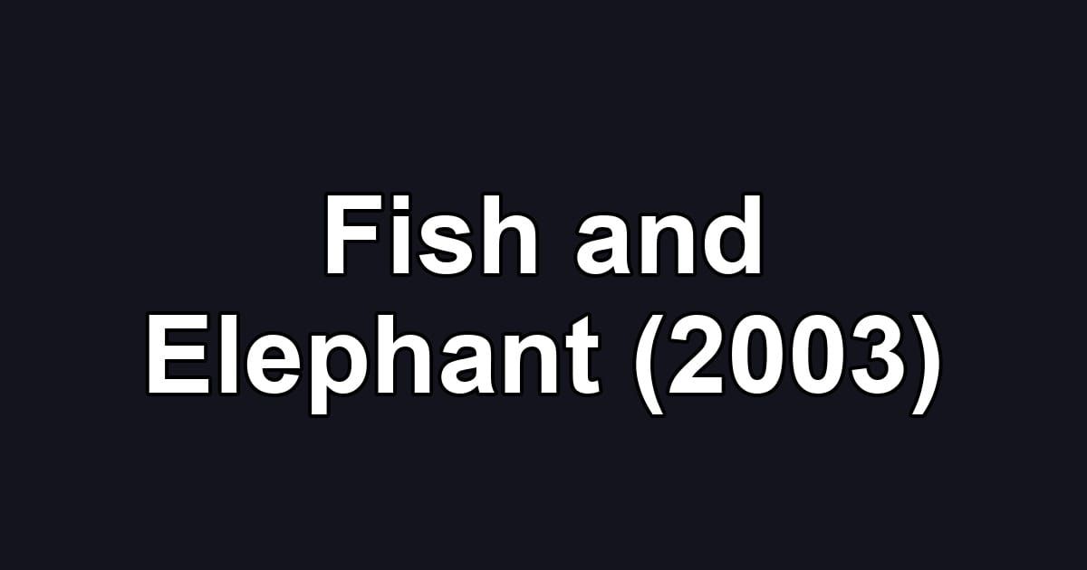 Fish and Elephant (2003)