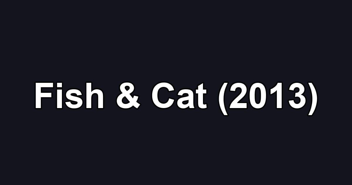 Fish & Cat (2013)