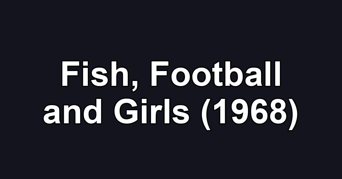 Fish, Football and Girls (1968)