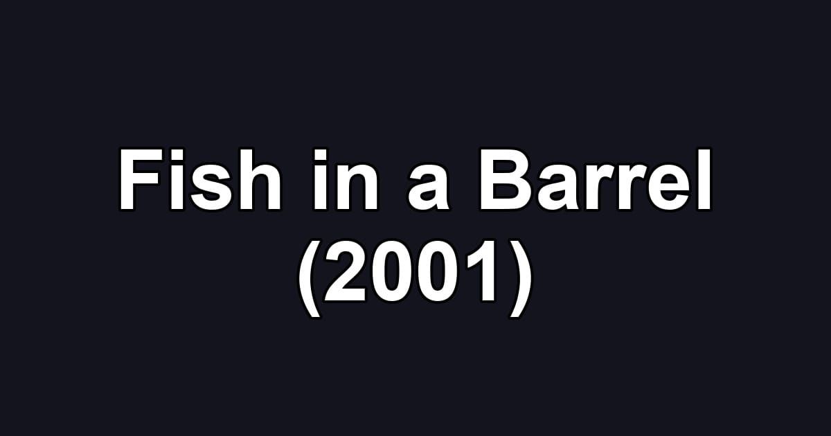 Fish in a Barrel (2001)