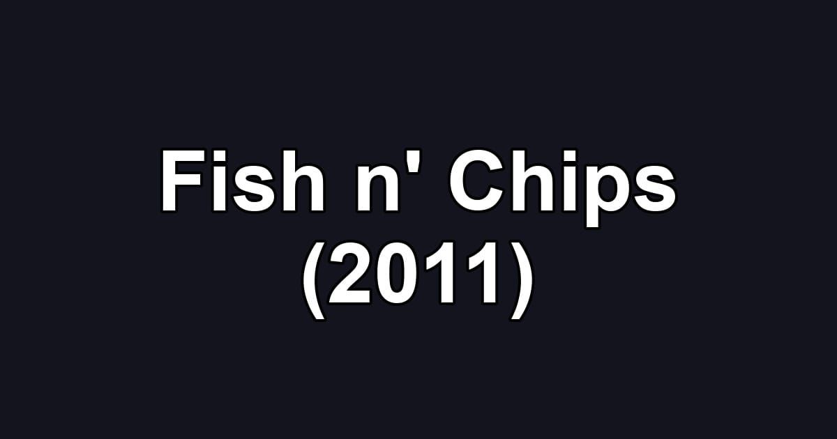 Fish n' Chips (2011)