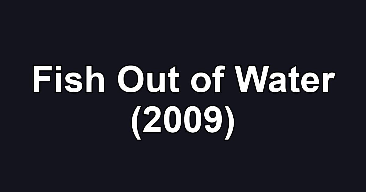 Fish Out of Water (2009)