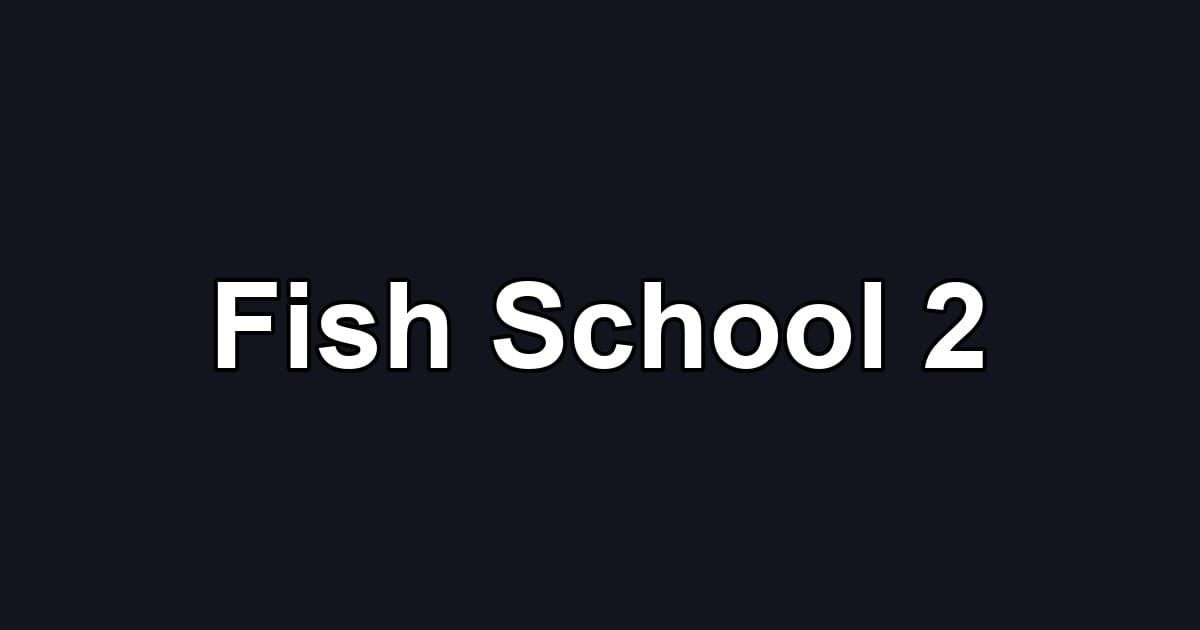 Fish School 2