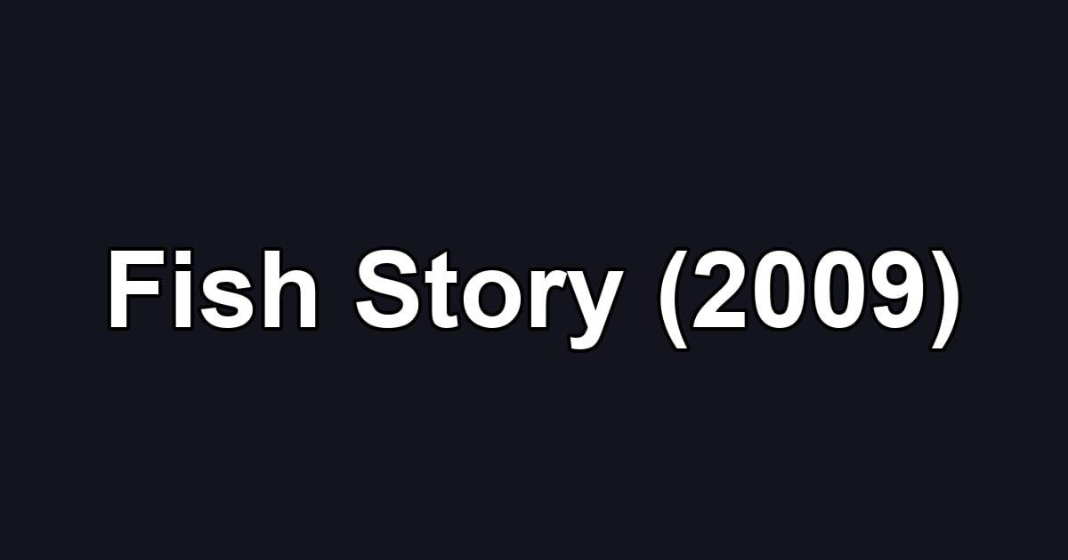 Fish Story (2009)