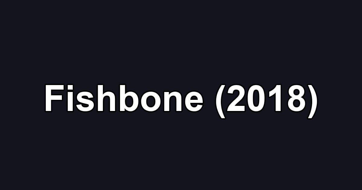 Fishbone (2018)