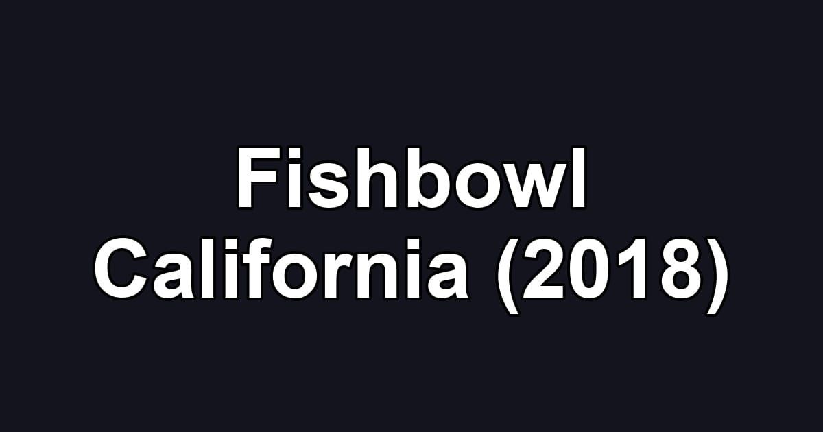 Fishbowl California (2018)