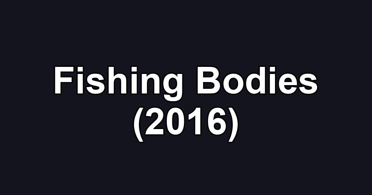 Fishing Bodies (2016)