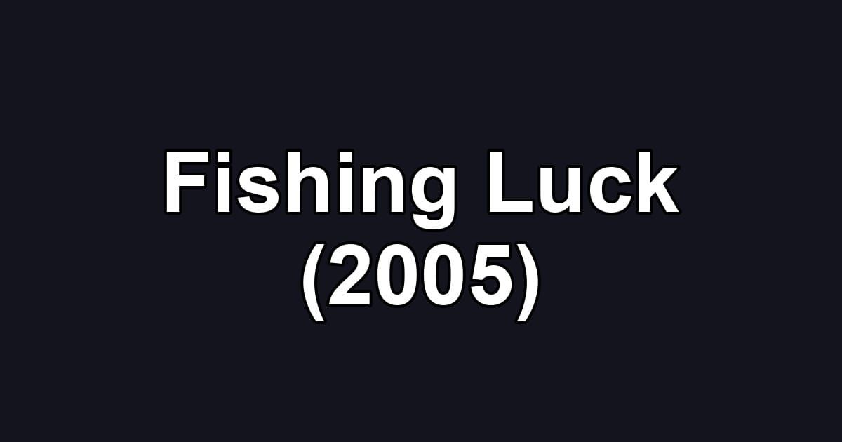 Fishing Luck (2005)