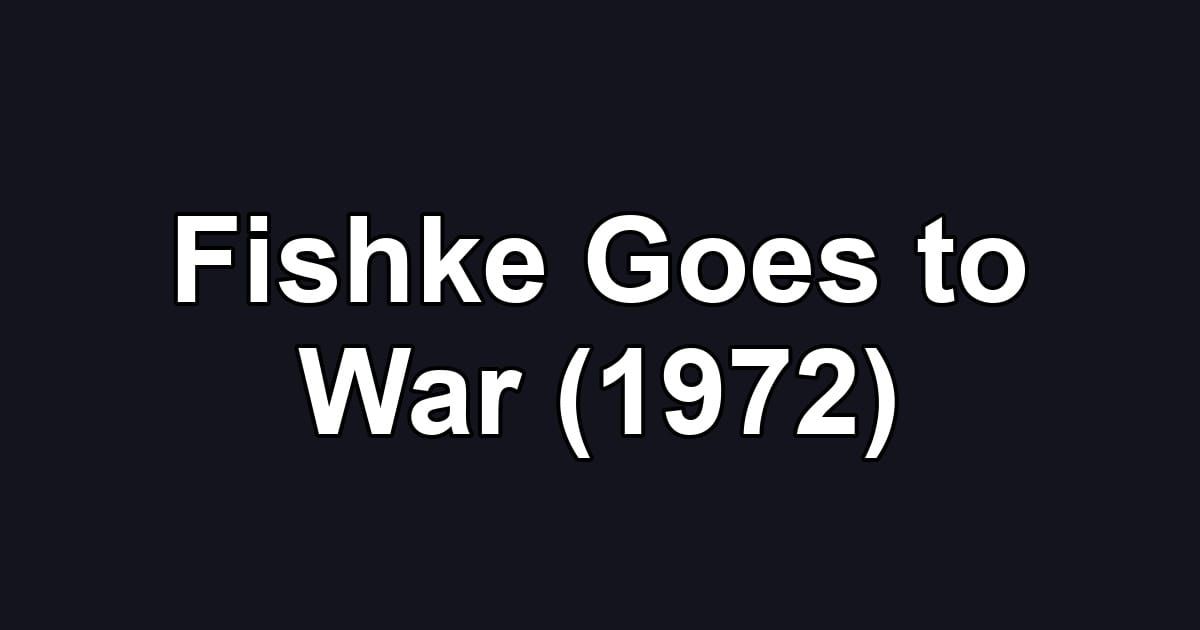 Fishke Goes to War (1972)