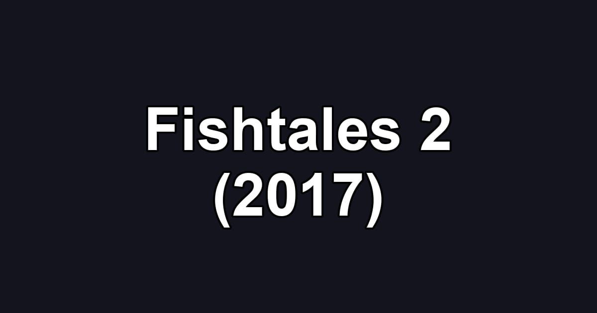 Fishtales 2 (2017)