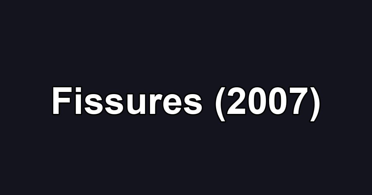 Fissures (2007)