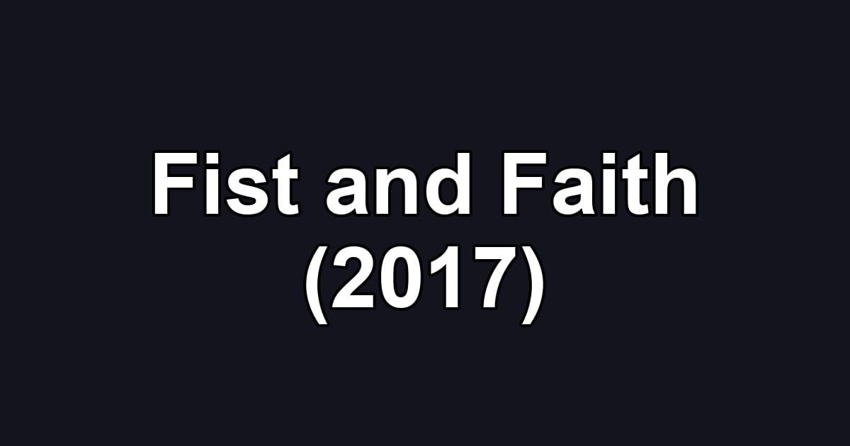 Fist and Faith (2017)