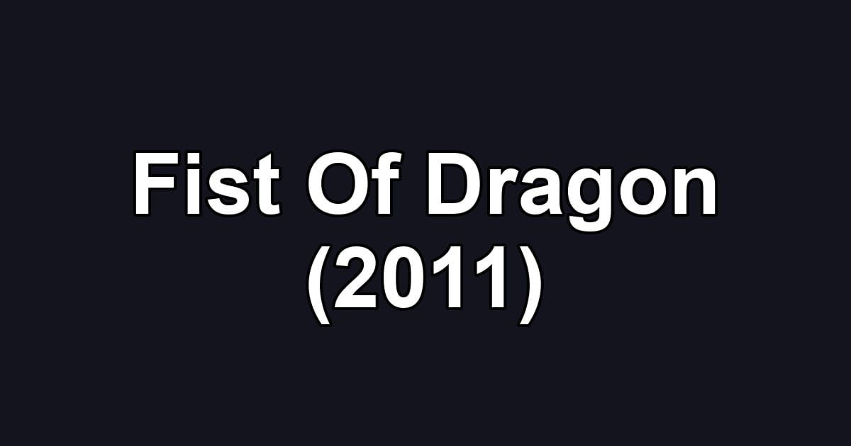 Fist Of Dragon (2011)