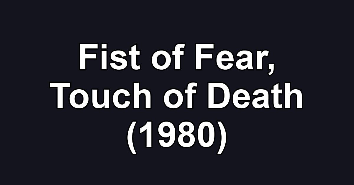 Fist of Fear, Touch of Death (1980)