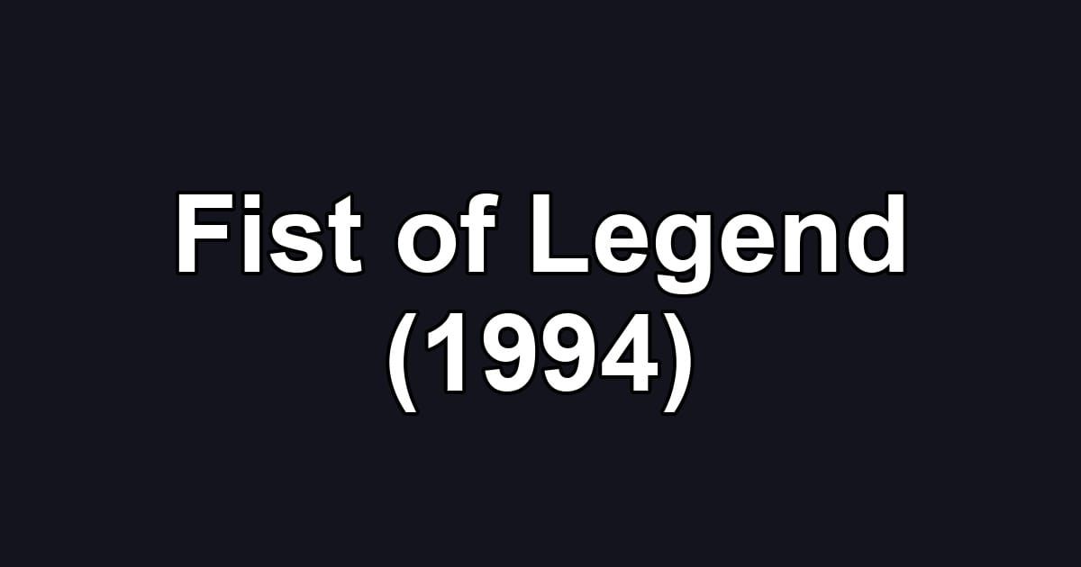 Fist of Legend (1994)