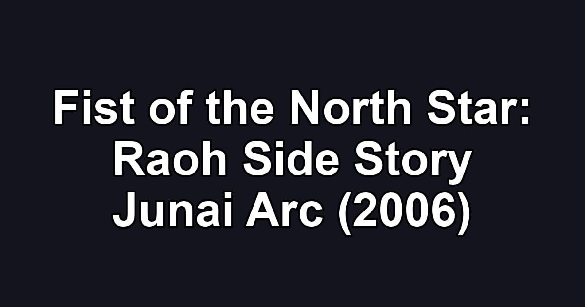 Fist of the North Star: Raoh Side Story Junai Arc (2006)