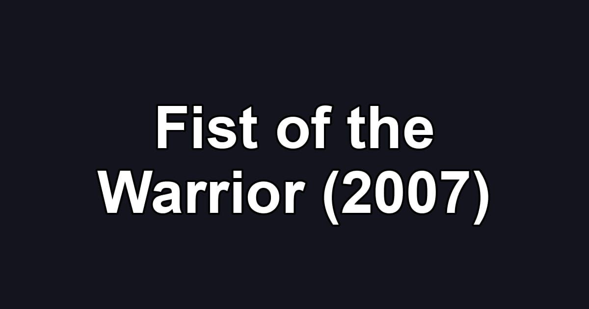 Fist of the Warrior (2007)