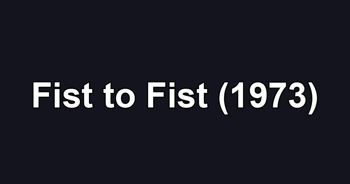 Fist to Fist (1973)