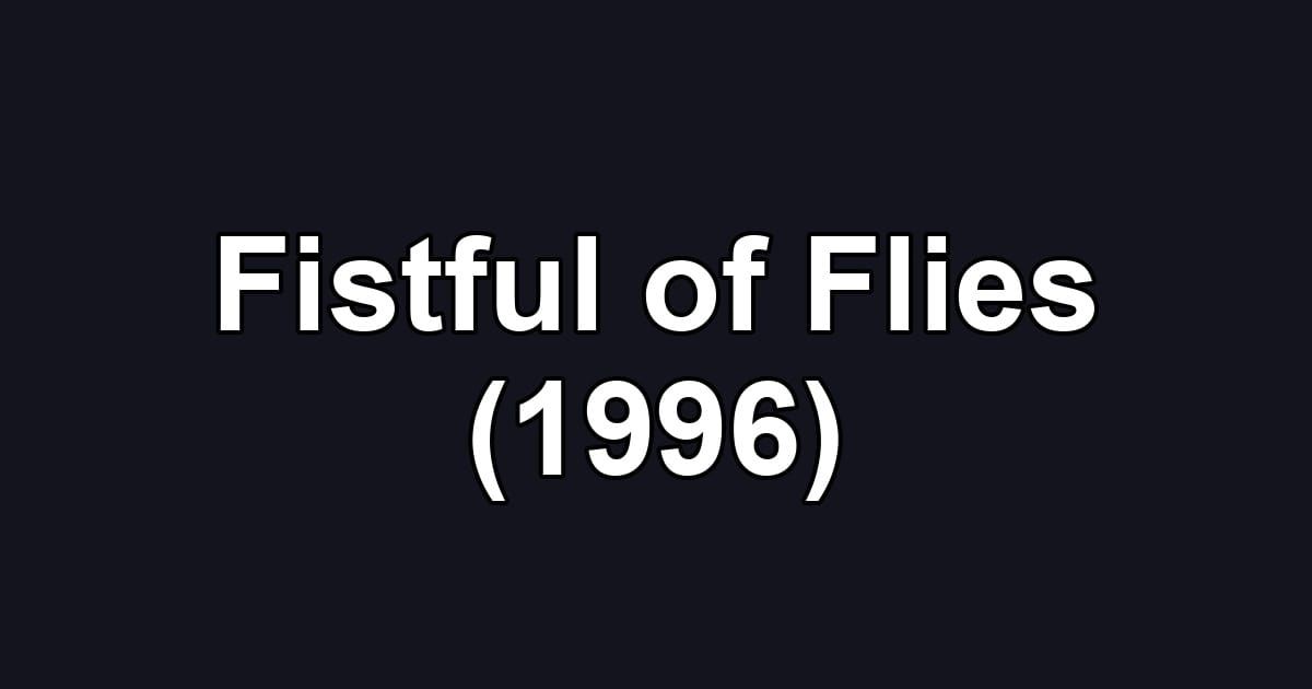 Fistful of Flies (1996)
