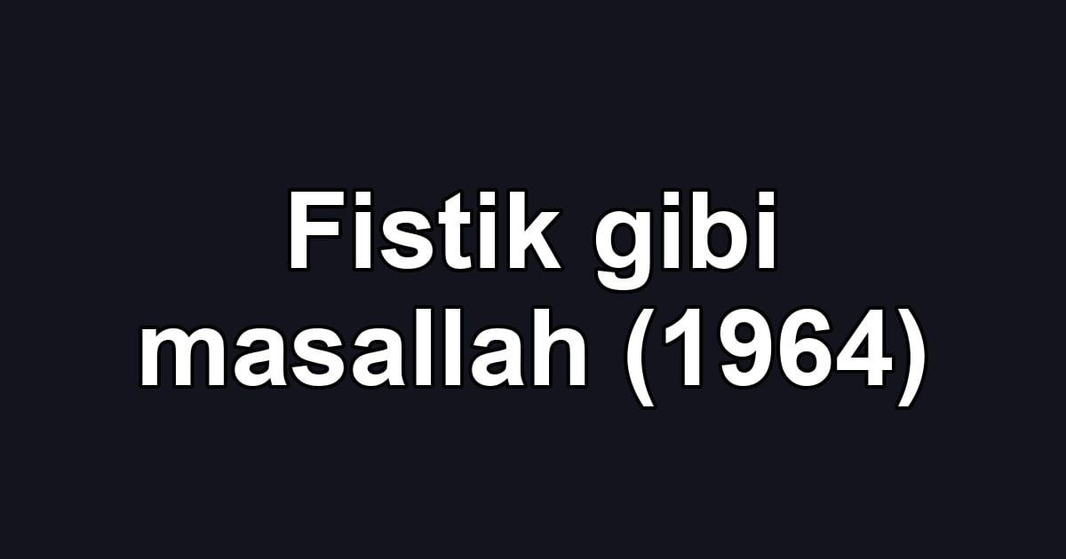 Fistik gibi masallah (1964)