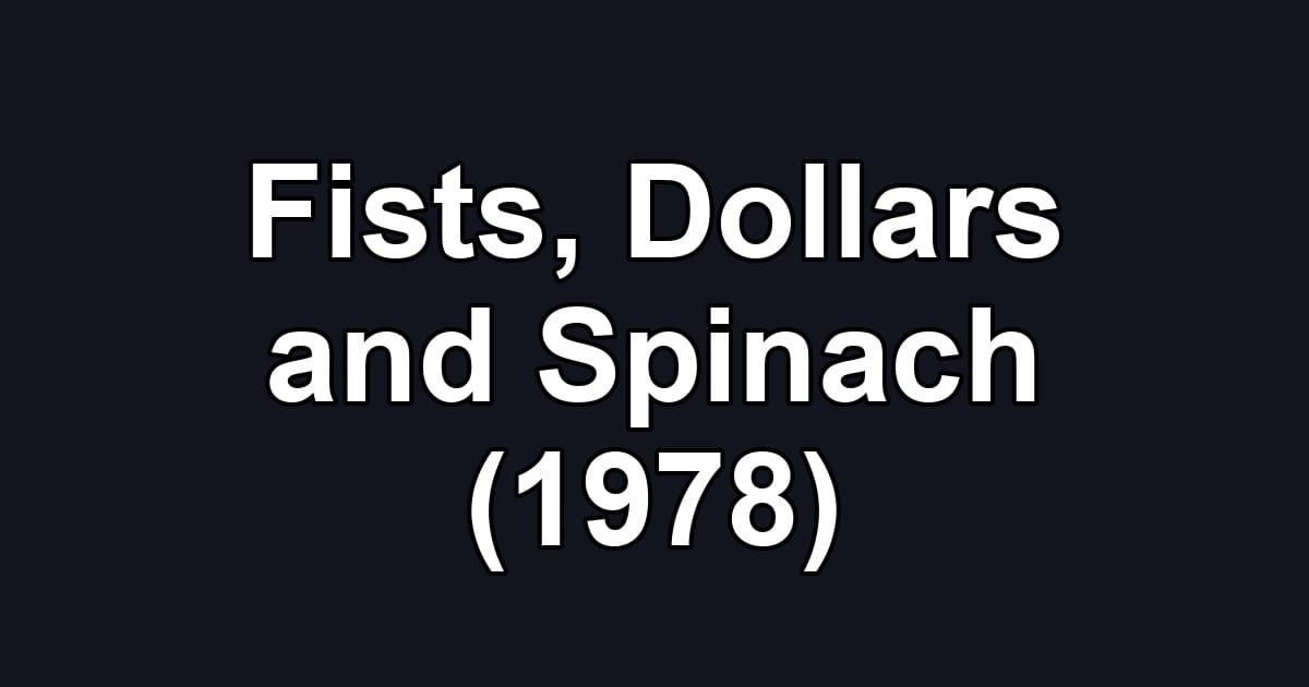 Fists, Dollars and Spinach (1978)