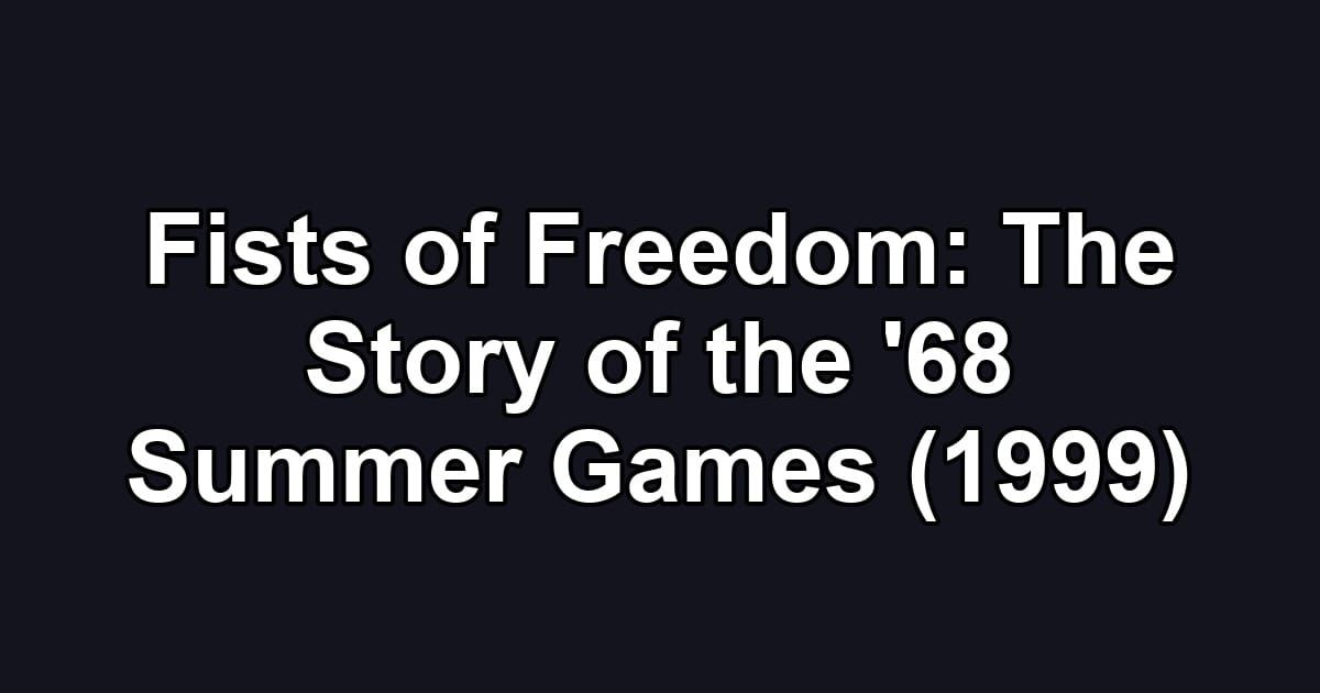 Fists of Freedom: The Story of the '68 Summer Games (1999)