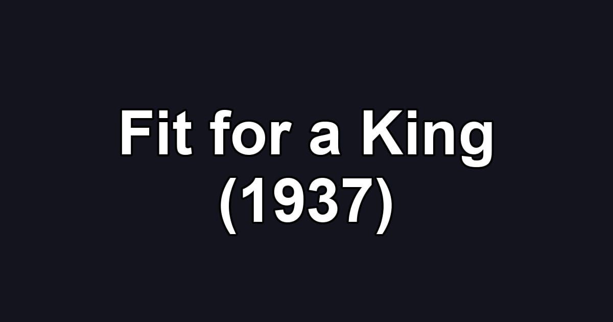 Fit for a King (1937)