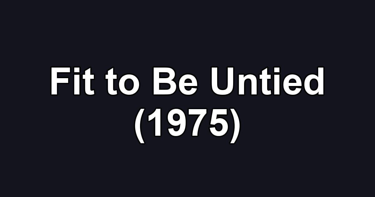 Fit to Be Untied (1975)