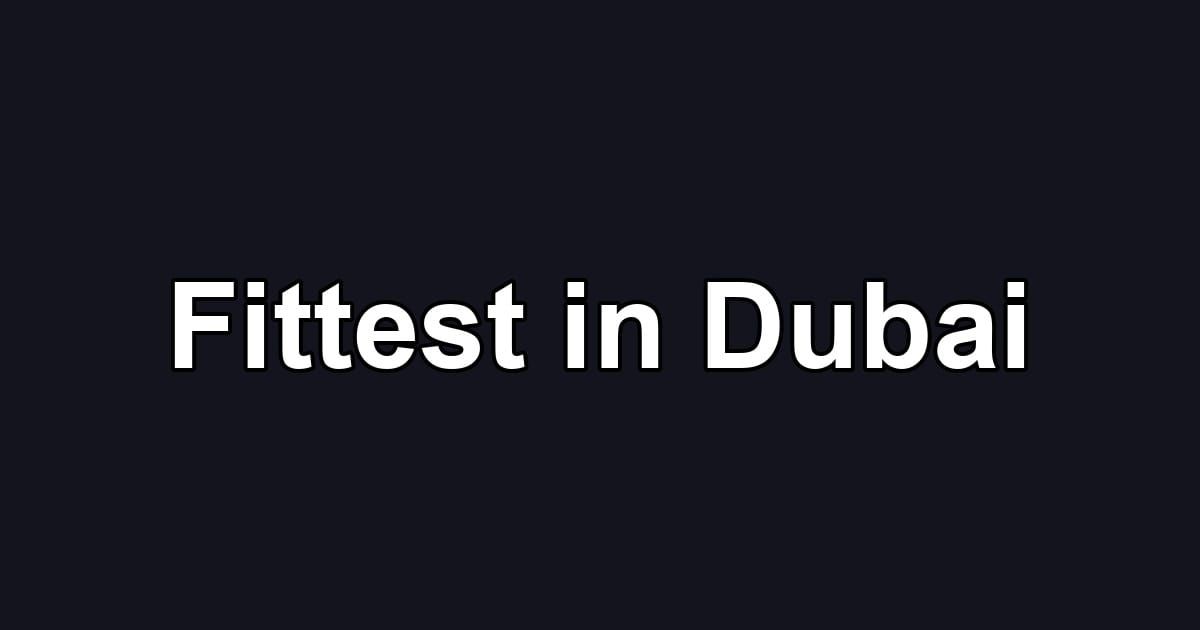 Fittest in Dubai