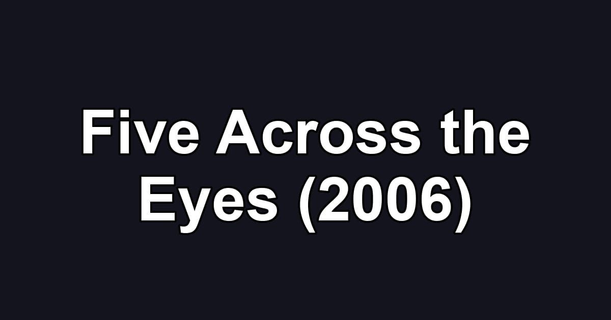 Five Across the Eyes (2006)