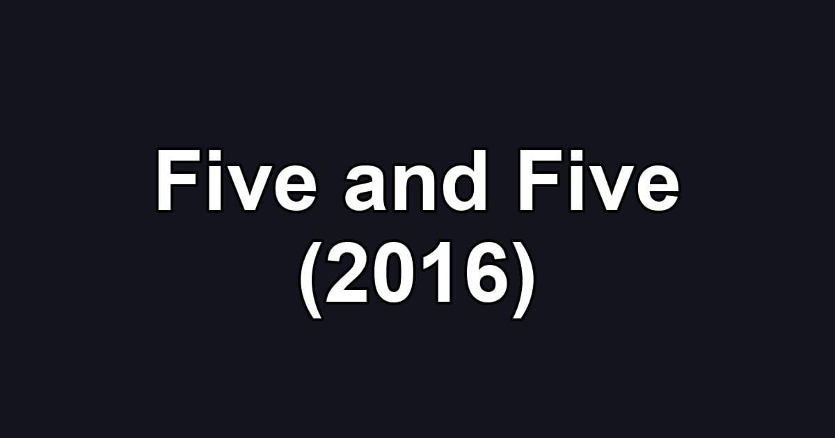 Five and Five (2016)