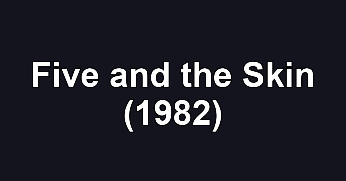 Five and the Skin (1982)