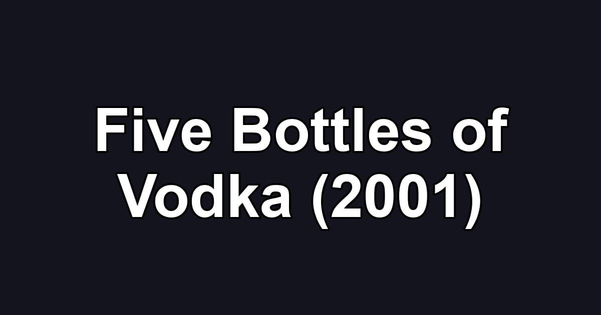 Five Bottles of Vodka (2001)