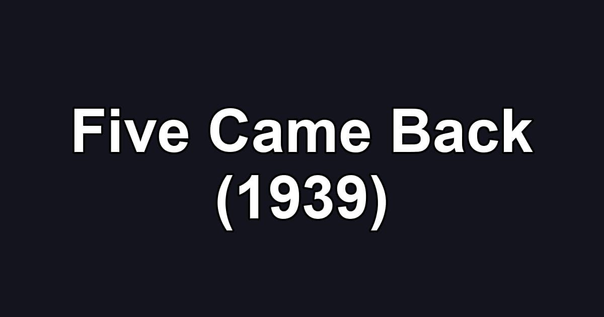 Five Came Back (1939)